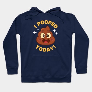 I Pooped Today 2 Hoodie